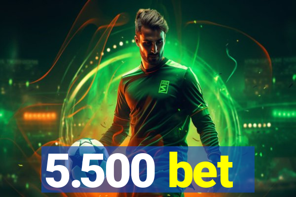 5.500 bet